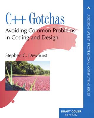 C++ Gotchas: Avoiding Common Problems in Coding and Design - Dewhurst, Stephen C