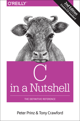 C in a Nutshell: The Definitive Reference - Prinz, Peter, and Crawford, Tony