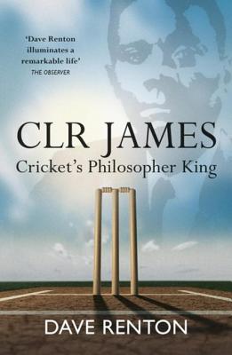 C L R James: Cricket's Philosopher King - Renton, David