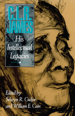 C.L.R. James: His Intellectual Legacies - Cudjoe, Selwyn Reginald (Editor), and Cain, William E (Editor)