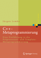 C++-Metaprogrammierung: Eine Einf�hrung in Die Pr�prozessor- Und Template-Metaprogrammierung