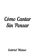 C?mo Cantar Sin Pensar