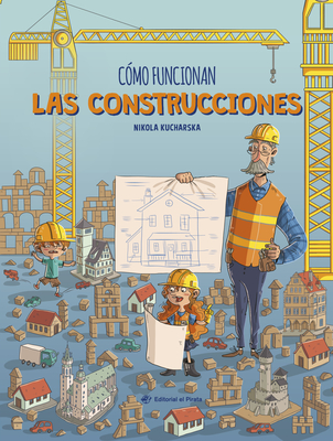 C?mo Funcionan Las Construcciones / How Buildings Work (Spanish Edition) - Kucharska, Nikola (Illustrator)