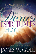 C?mo Liberar Los Dones Espirituales Hoy