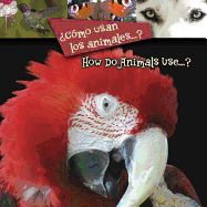 ?c?mo Usan Los Animales...?: How Do Animals Use...?