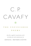 C. P. Cavafy: The Unfinished Poems