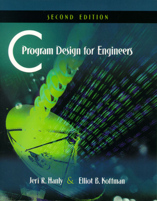 C Program Design for Engineers - Hanly, Jeri, and Koffman, Elliot