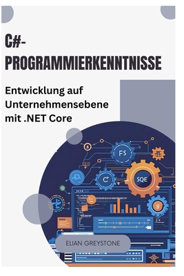 C#-Programmierkenntnisse: Entwicklung auf Unternehmensebene mit .NET Core - Greystone, Elian