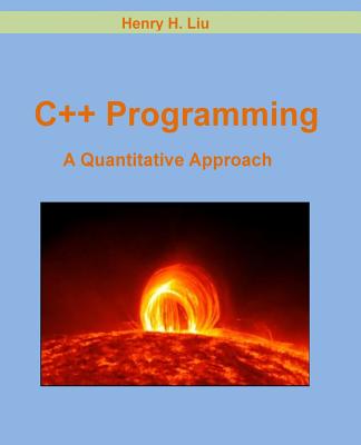 C++ Programming: A Quantitative Approach - Liu, Henry H, Dr.