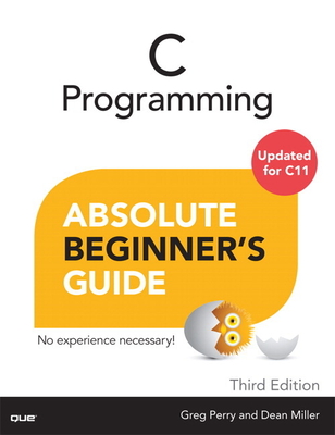 C Programming Absolute Beginner's Guide - Perry, Greg, and Miller, Dean