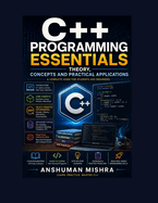 C++ Programming Essentials: Theory, Concepts, and Practical Applications