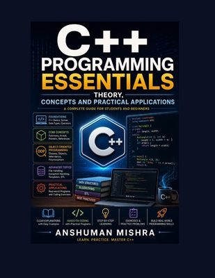 C++ Programming Essentials: Theory, Concepts, and Practical Applications - Mishra, Sadhana, and Mishra, Anshuman