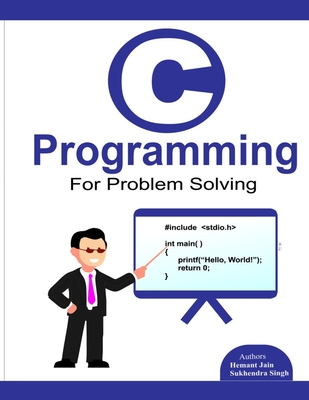 C programming for problem solving. - Singh, Sukhendra, and Jain, Hemant