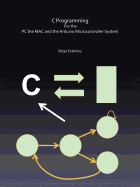 C Programming for the PC the Mac and the Arduino Microcontroller System