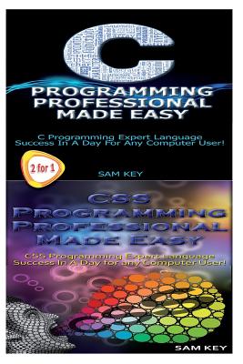 C Programming Professional Made Easy & CSS Programming Professional Made Easy - Key, Sam