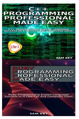 C++ Programming Professional Made Easy & Ruby Programming Professional Made Easy - Key, Sam
