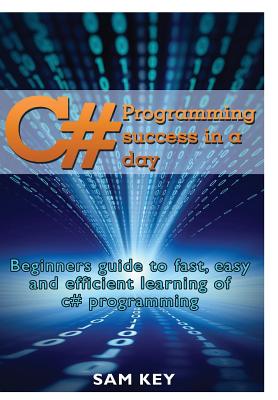 C# Programming Success in A Day - Key, Sam