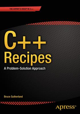 C++ Recipes: A Problem-Solution Approach - Sutherland, Bruce