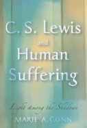 C. S. Lewis and Human Suffering: Light Among the Shadows