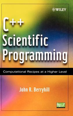 C++ Scientific Programming: Computational Recipes at a Higher Level - Berryhill, John R