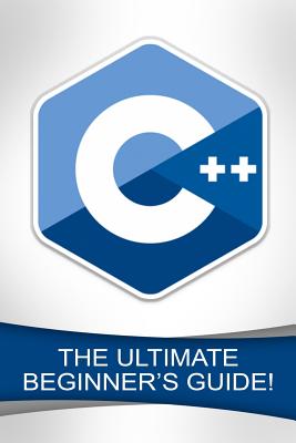 C++: The Ultimate Beginner's Guide! - Johansen, Andrew
