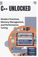 C++ Unlocked: Modern Practices, Memory Management, and Performance Tuning