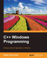 C++ Windows Programming: Develop real-world applications in Windows.