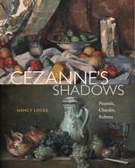 C?zanne's Shadows: Poussin, Chardin, Rubens