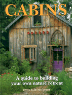 Cabins: A Guide to Building Your Own Nature Retreat