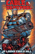 Cable & Deadpool Vol.1: If Looks Could Kill
