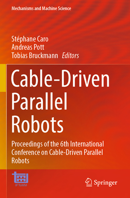 Cable-Driven Parallel Robots: Proceedings of the 6th International Conference on Cable-Driven Parallel Robots - Caro, St�phane (Editor), and Pott, Andreas (Editor), and Bruckmann, Tobias (Editor)