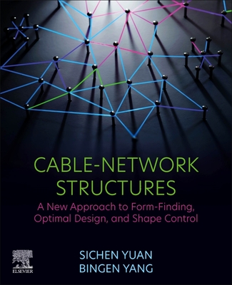 Cable-Network Structures: A New Approach to Form-Finding, Optimal Design, and Shape Control - Yuan, Sichen, and Yang, Bingen