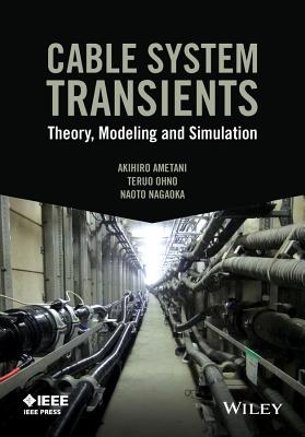 Cable System Transients: Theory, Modeling and Simulation - Ametani, Akihiro, and Ohno, Teruo, and Nagaoka, Naoto