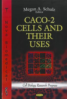 CACO-2 Cells & their Uses - Schulz, Megan A (Editor)