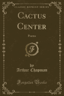 Cactus Center: Poems (Classic Reprint)