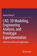 CAD, 3D Modeling, Engineering Analysis, and Prototype Experimentation: Industrial and Research Applications