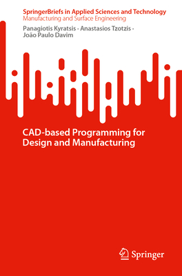 CAD-based Programming for Design and Manufacturing - Kyratsis, Panagiotis, and Tzotzis, Anastasios, and Davim, Jo�o Paulo