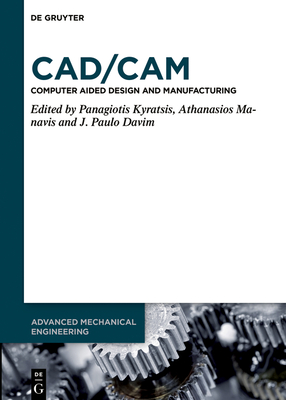 CAD/CAM: Computer-Aided Design and Manufacturing - Kyratsis, Panagiotis (Editor), and Manavis, Athanasios (Editor), and Davim, J. Paulo (Editor)