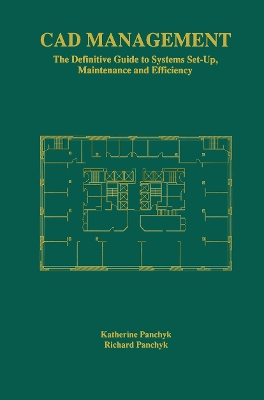 CAD Management: The Definitive Guide to Systems Set-Up, Maintenance and Efficiency - Panchyk, Katherine, and Panchyk, Richard