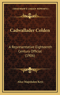 Cadwallader Colden: A Representative Eighteenth Century Official (1906)