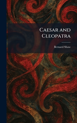 Caesar and Cleopatra - Shaw, Bernard