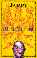 Caesar Antichrist - Jarry, Alfred, and Melville, Antony (Translated by), and Melville, Anthony (Translated by)