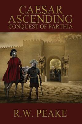Caesar Ascending: Conquest of Parthia - Hercules, Bz (Editor), and Shipova, Marina (Editor), and Peake, R W