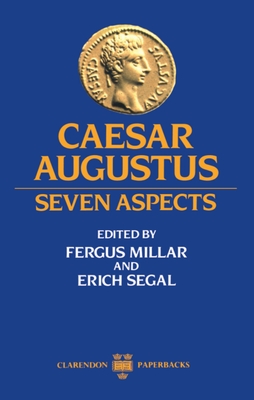 Caesar Augustus: Seven Aspects - Millar, Fergus (Editor), and Segal, Erich (Editor)