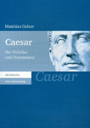 Caesar: Der Politiker Und Staatsmann