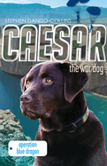 Caesar the War Dog: Operation Blue Dragon: Volume 2