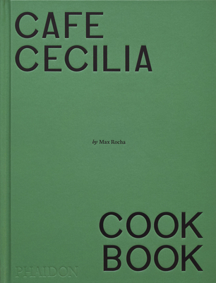 Caf� Cecilia Cookbook - Rocha, Max, and Henry, Diana (Contributions by)