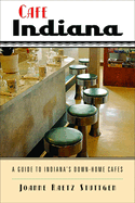 Cafe Indiana: A Guide to Indianaas Down-Home Cafes
