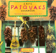 Cafe Pasqual's Cookbook: Spirited Recipes from Santa Fe