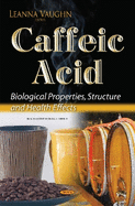 Caffeic Acid: Biological Properties, Structure & Health Effects